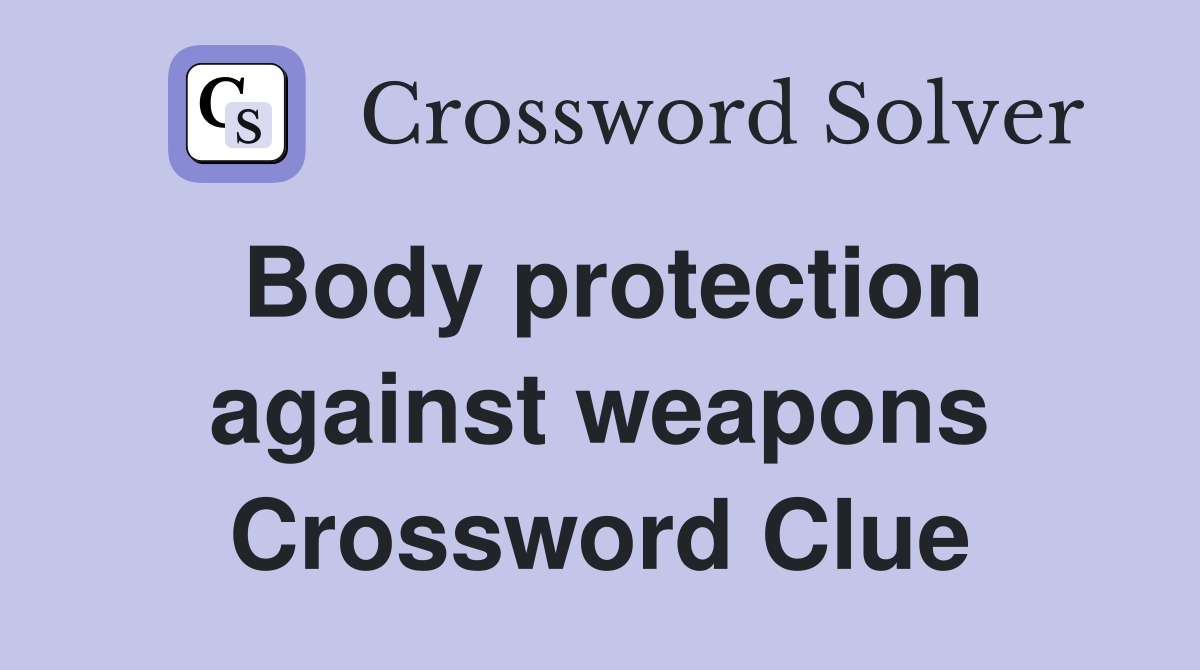 Body protection against weapons Crossword Clue