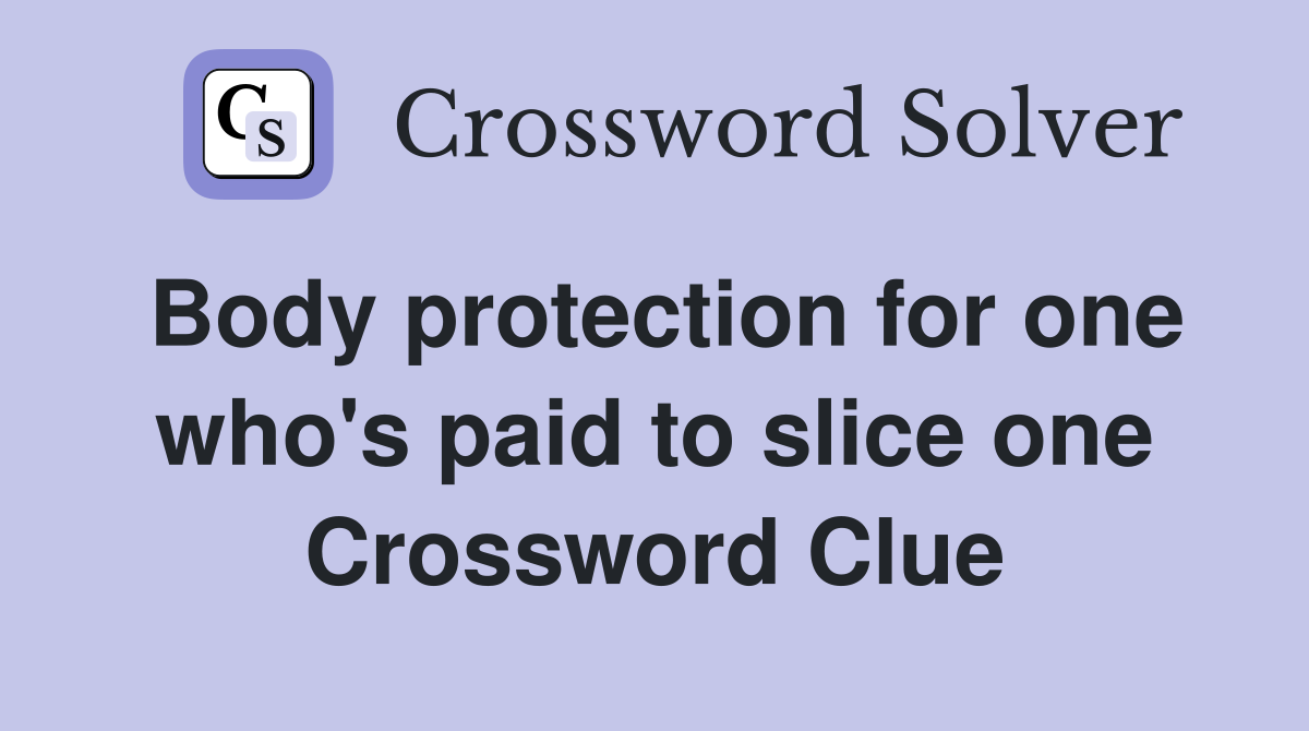 Body protection for one who's paid to slice one Crossword Clue