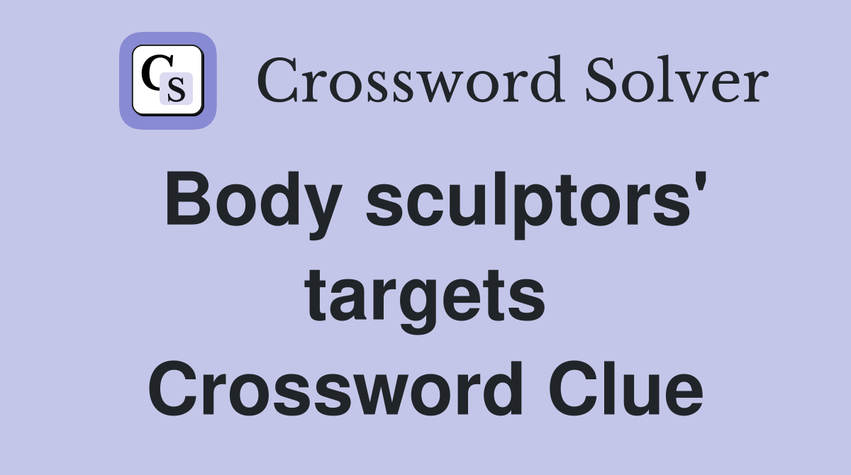 Body sculptors' targets Crossword Clue