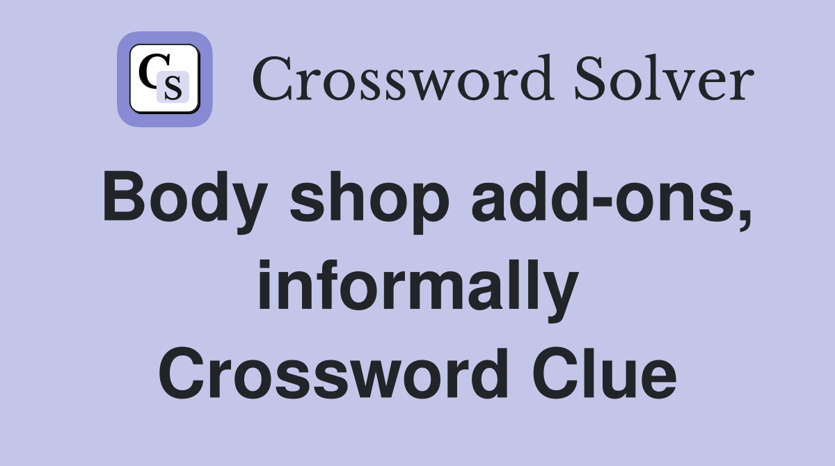 Body shop add-ons, informally Crossword Clue