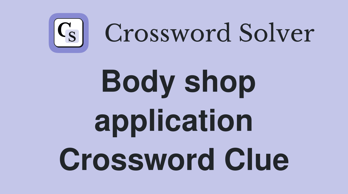 Body shop application Crossword Clue