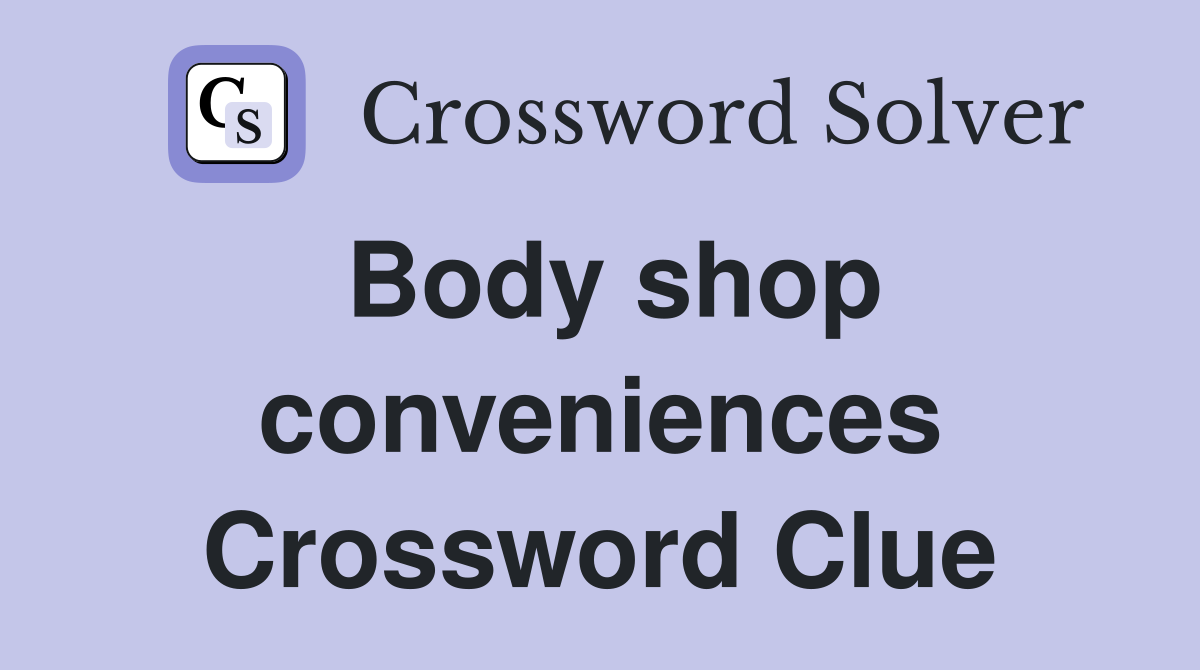 Body shop conveniences Crossword Clue