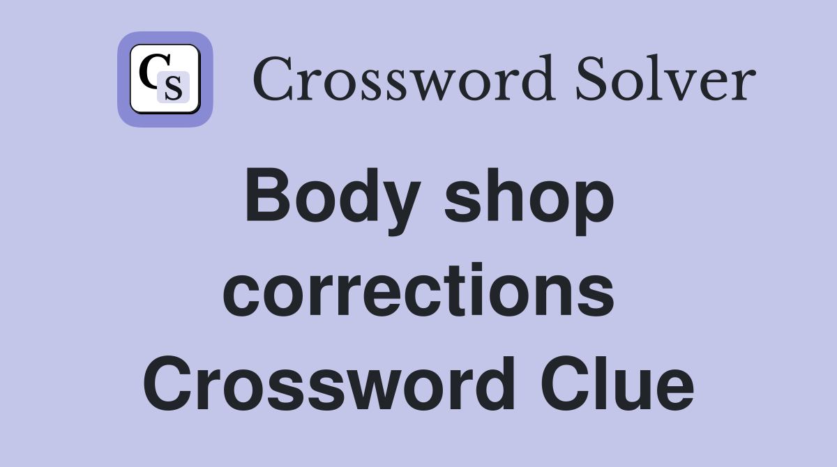 Body shop corrections Crossword Clue