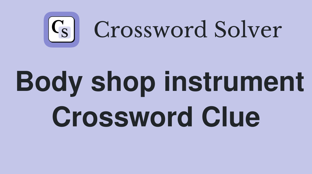 Body shop instrument Crossword Clue