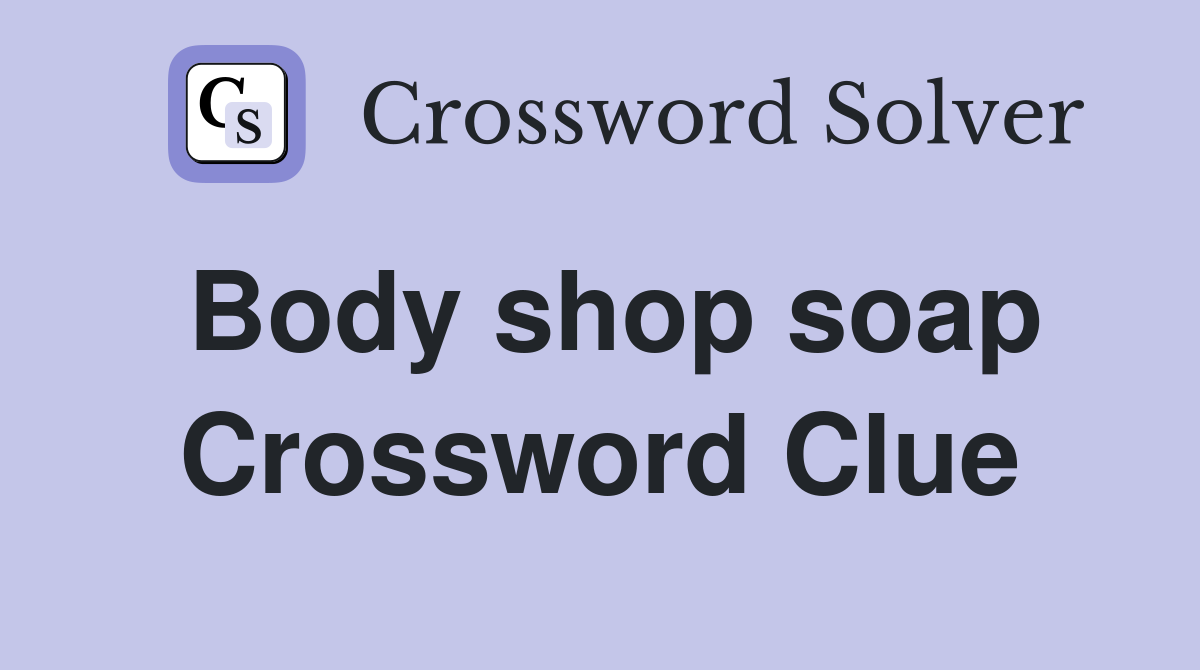 Body shop soap Crossword Clue