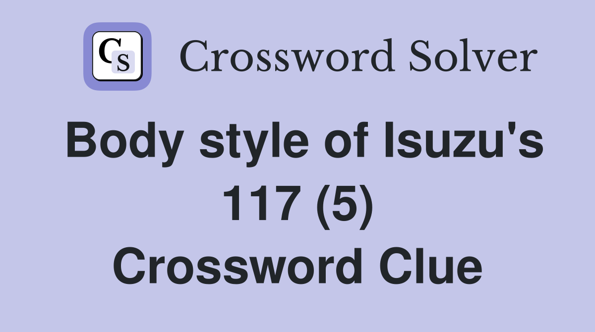 Body style of Isuzu's 117 (5) Crossword Clue