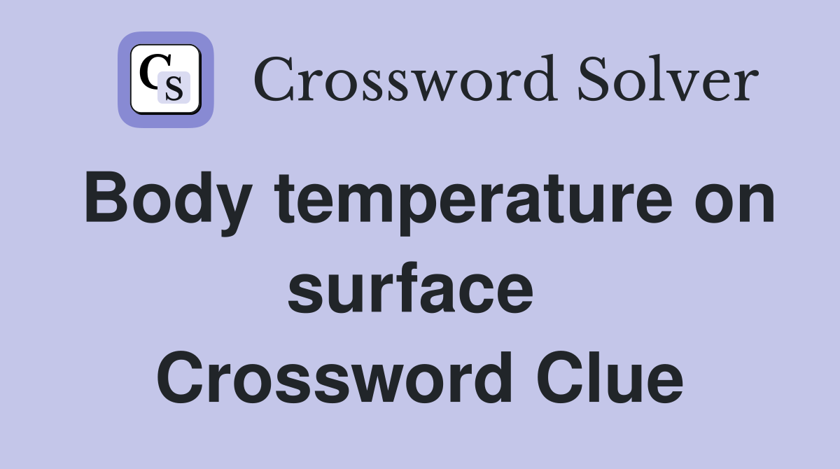 Body temperature on surface  Crossword Clue