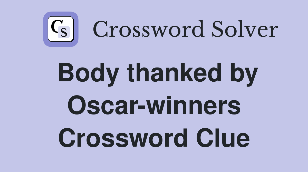 Body thanked by Oscar-winners Crossword Clue