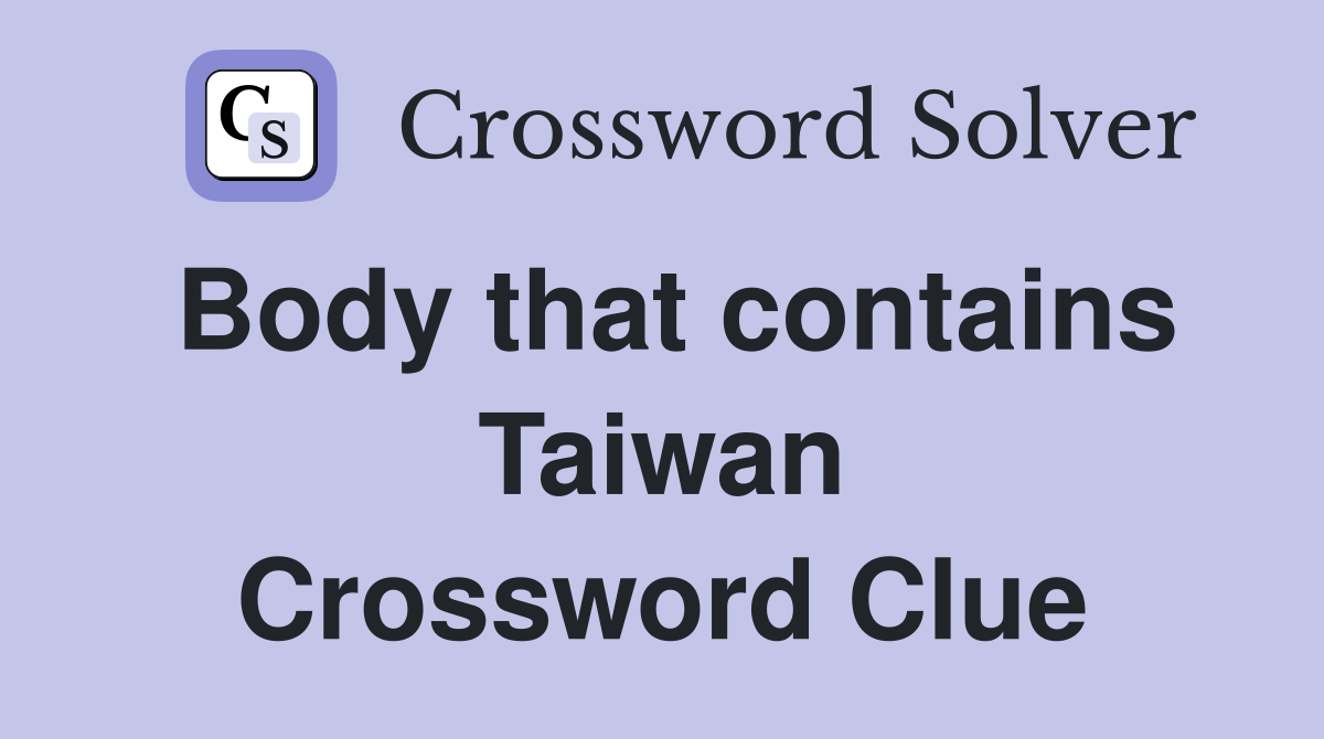 Body that contains Taiwan Crossword Clue