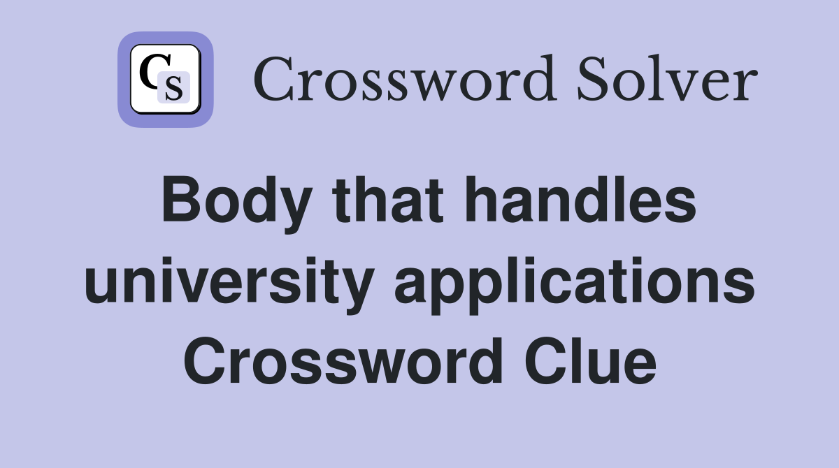Body that handles university applications Crossword Clue