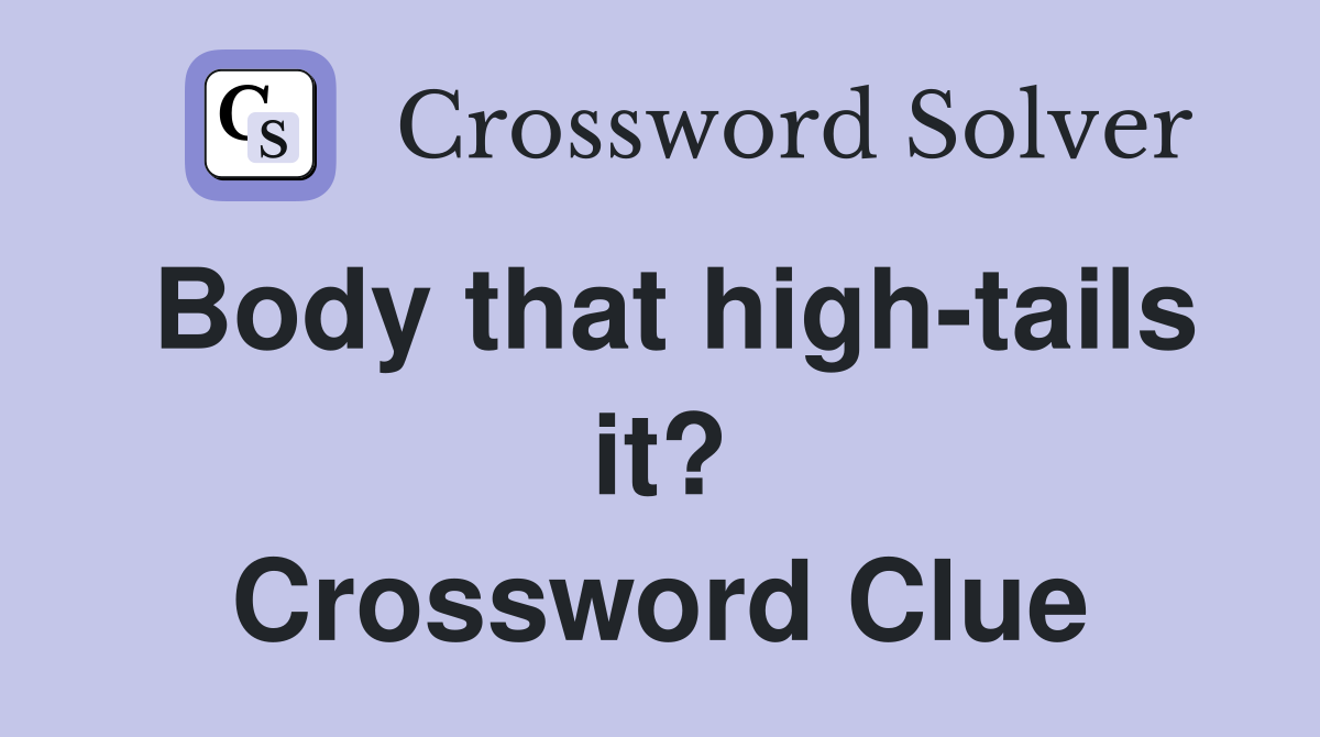 Body that high-tails it? Crossword Clue