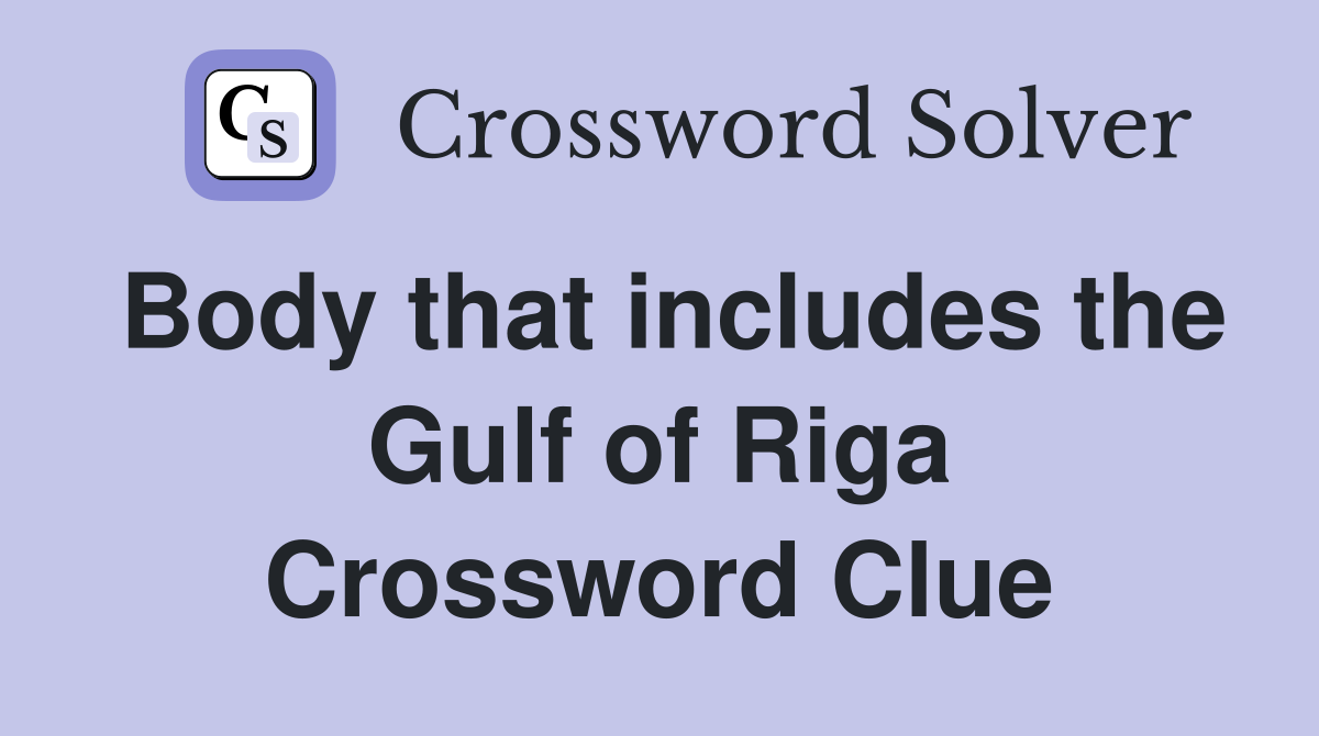 Body that includes the Gulf of Riga Crossword Clue