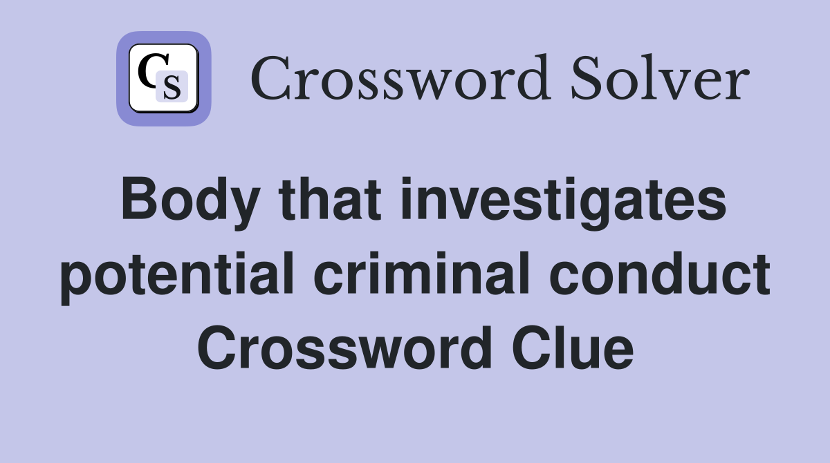 Body that investigates potential criminal conduct Crossword Clue