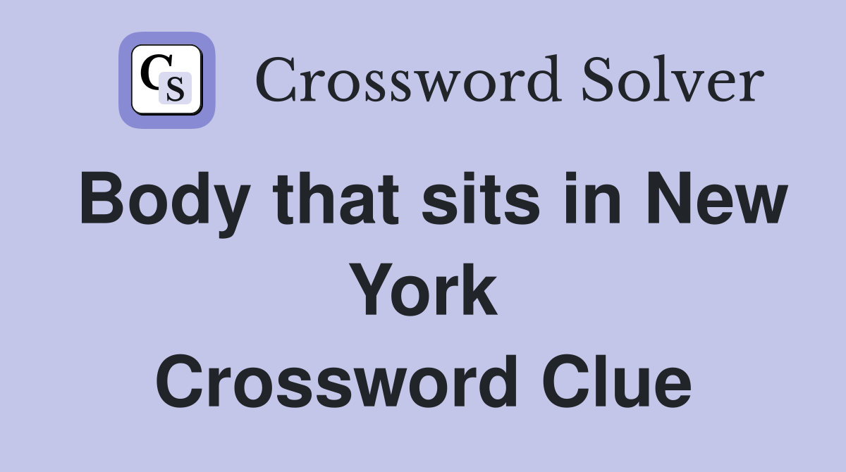 Body that sits in New York Crossword Clue