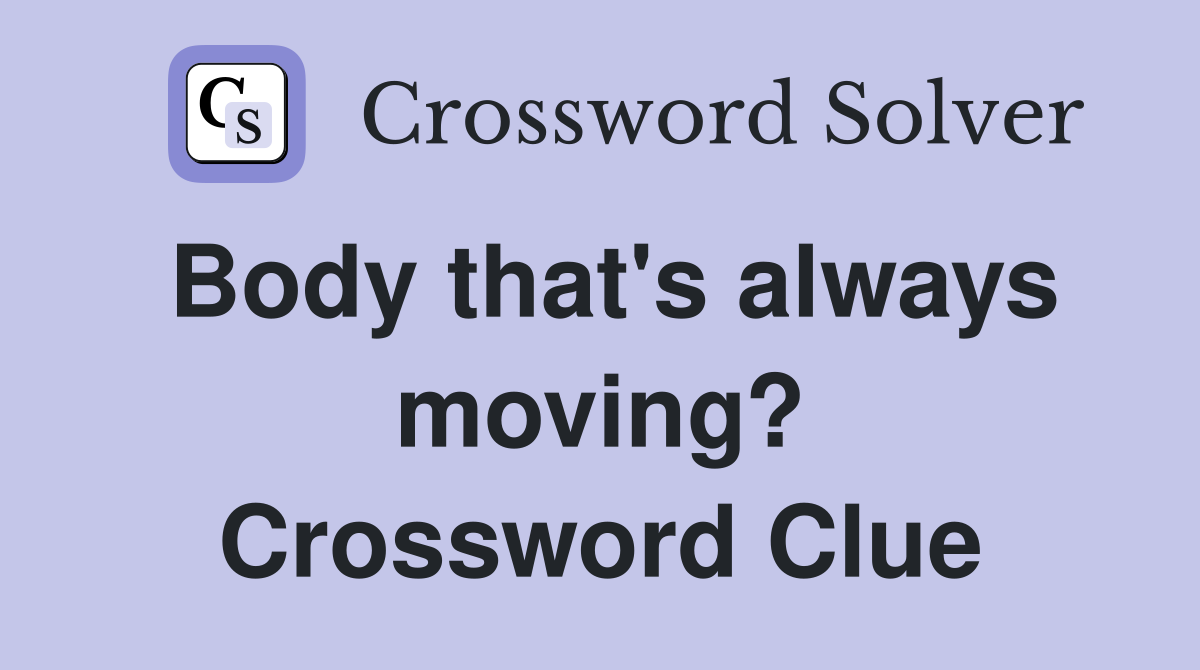 Body that's always moving? Crossword Clue
