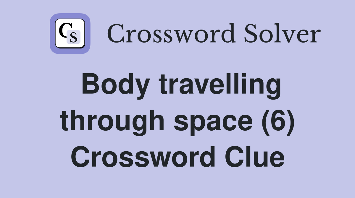 Body travelling through space (6) Crossword Clue