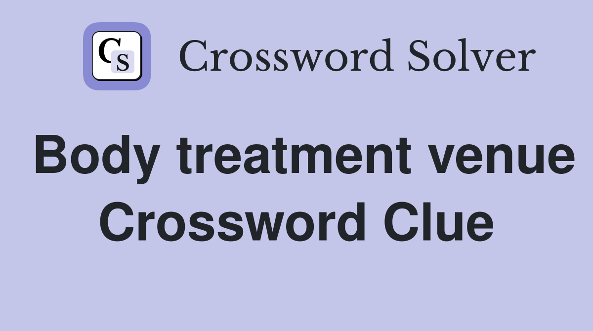 Body treatment venue Crossword Clue