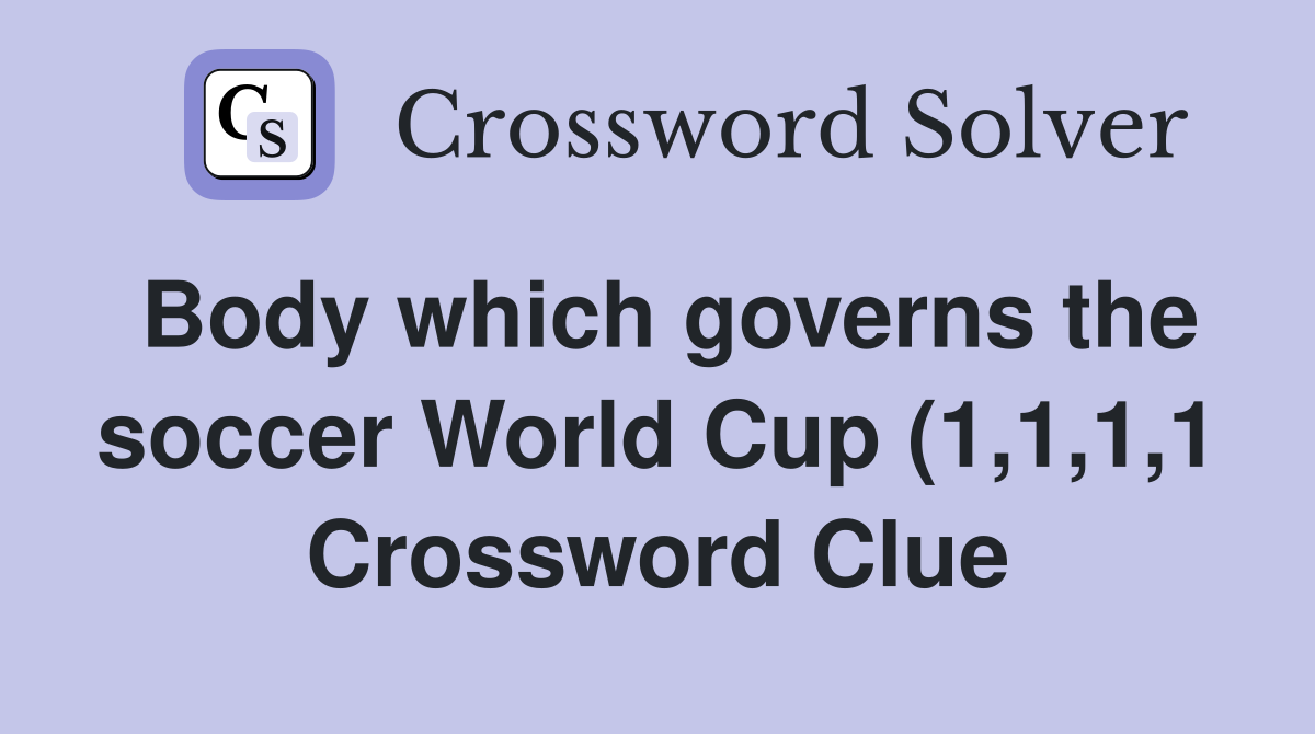 Body which governs the soccer World Cup (1 1 1 1) Crossword Clue Body which governs the soccer World Cup (1 1 1 1) Crossword Clue