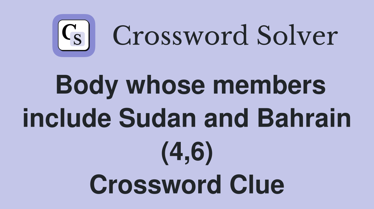 Body whose members include Sudan and Bahrain (4,6) Crossword Clue