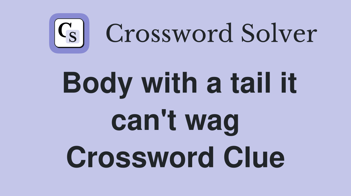 Body with a tail it can't wag Crossword Clue