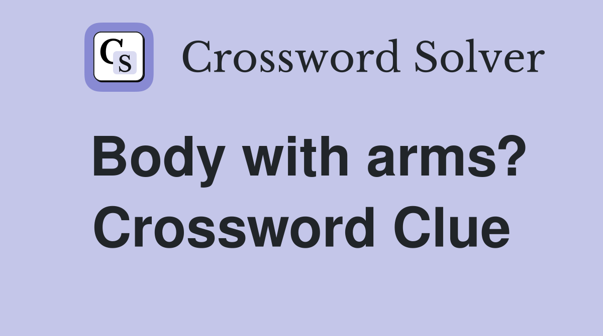 Body with arms? Crossword Clue