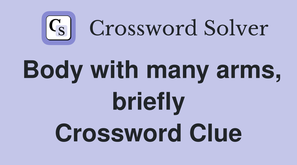 Body with many arms, briefly Crossword Clue