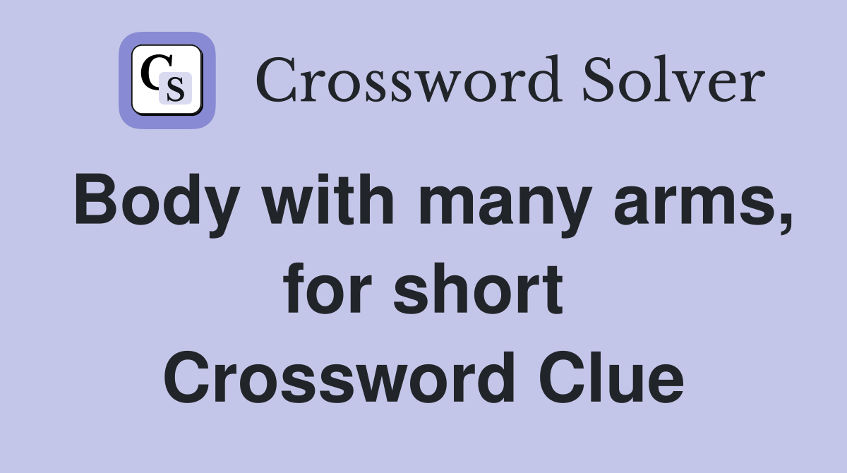 Body with many arms, for short Crossword Clue