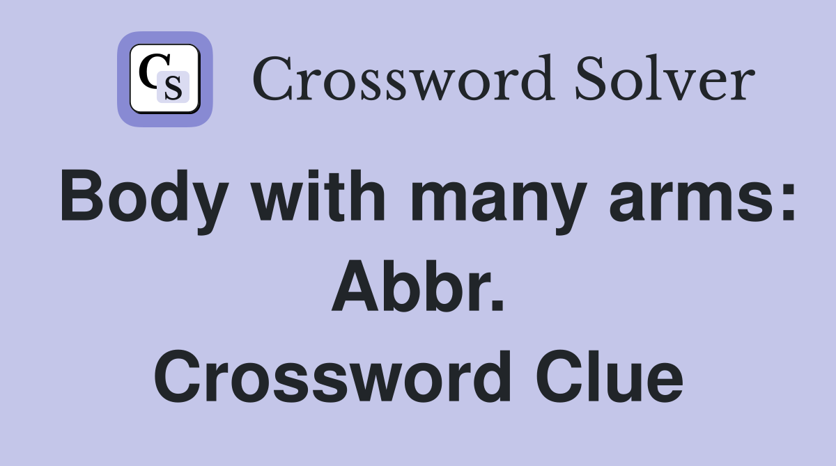 Body with many arms: Abbr. Crossword Clue