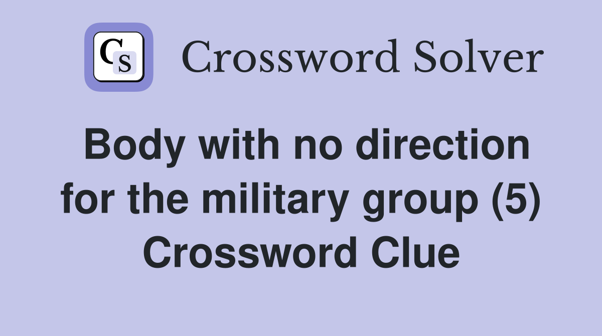 Body with no direction for the military group (5) Crossword Clue