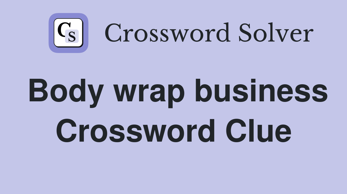 Body wrap business Crossword Clue