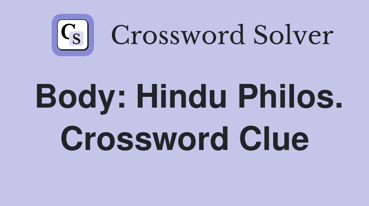 Body: Hindu Philos. Crossword Clue