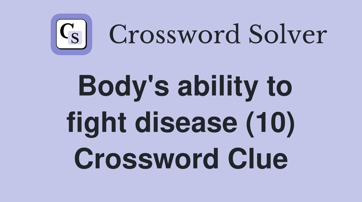 Body's ability to fight disease (10) Crossword Clue
