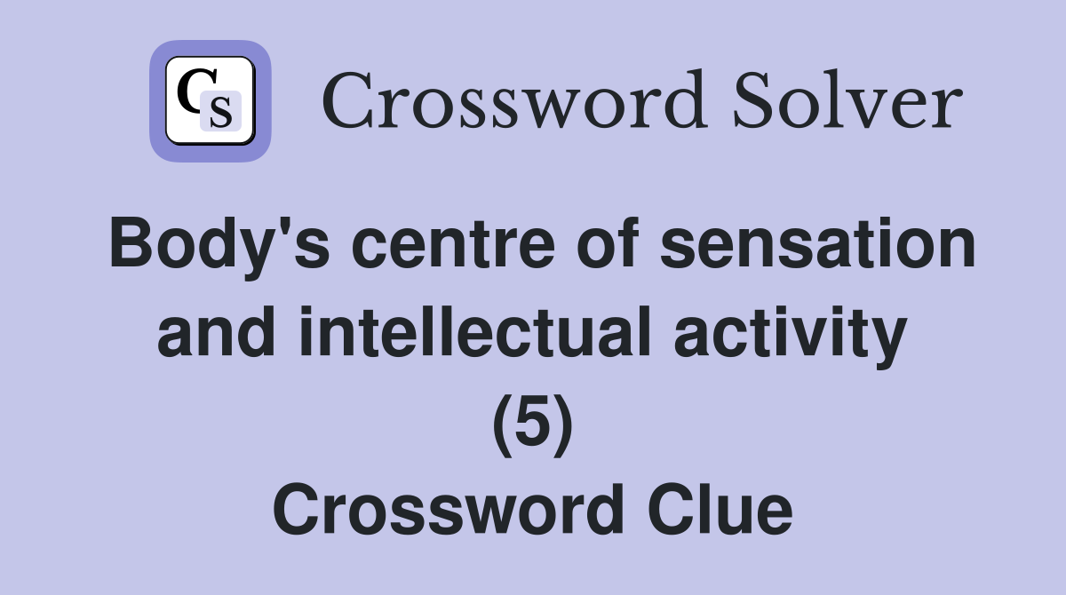 Body's centre of sensation and intellectual activity (5) Crossword Clue