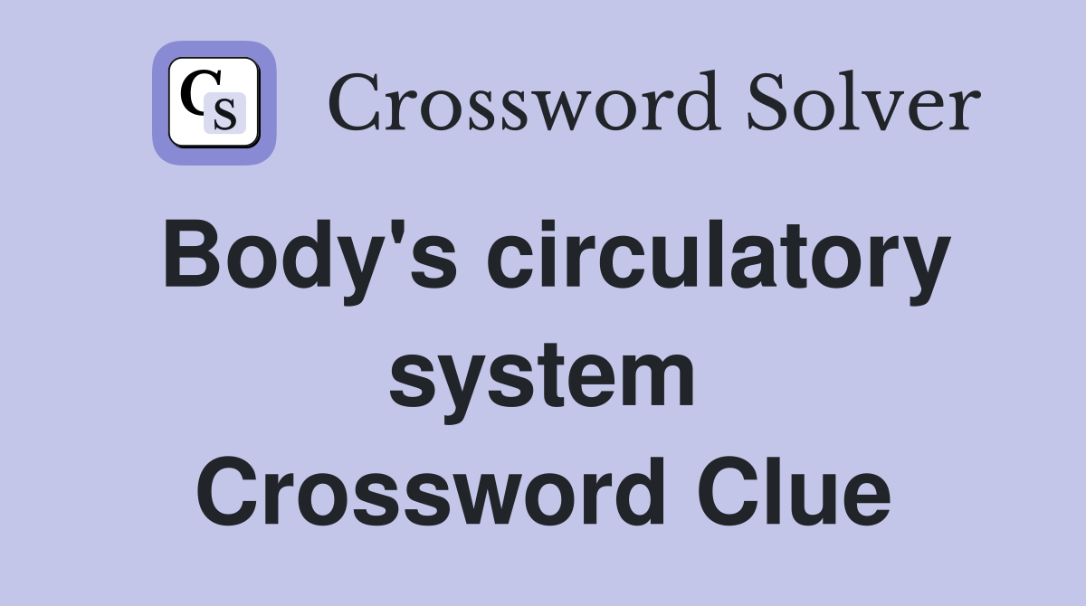 Body's circulatory system Crossword Clue