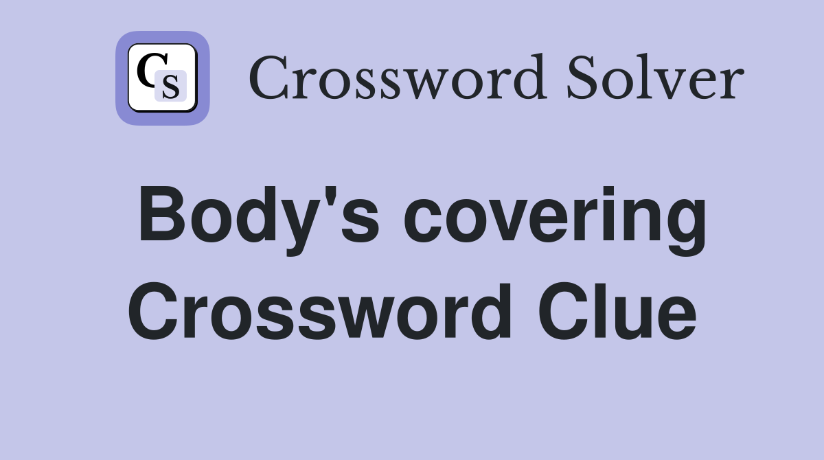 Body's covering Crossword Clue