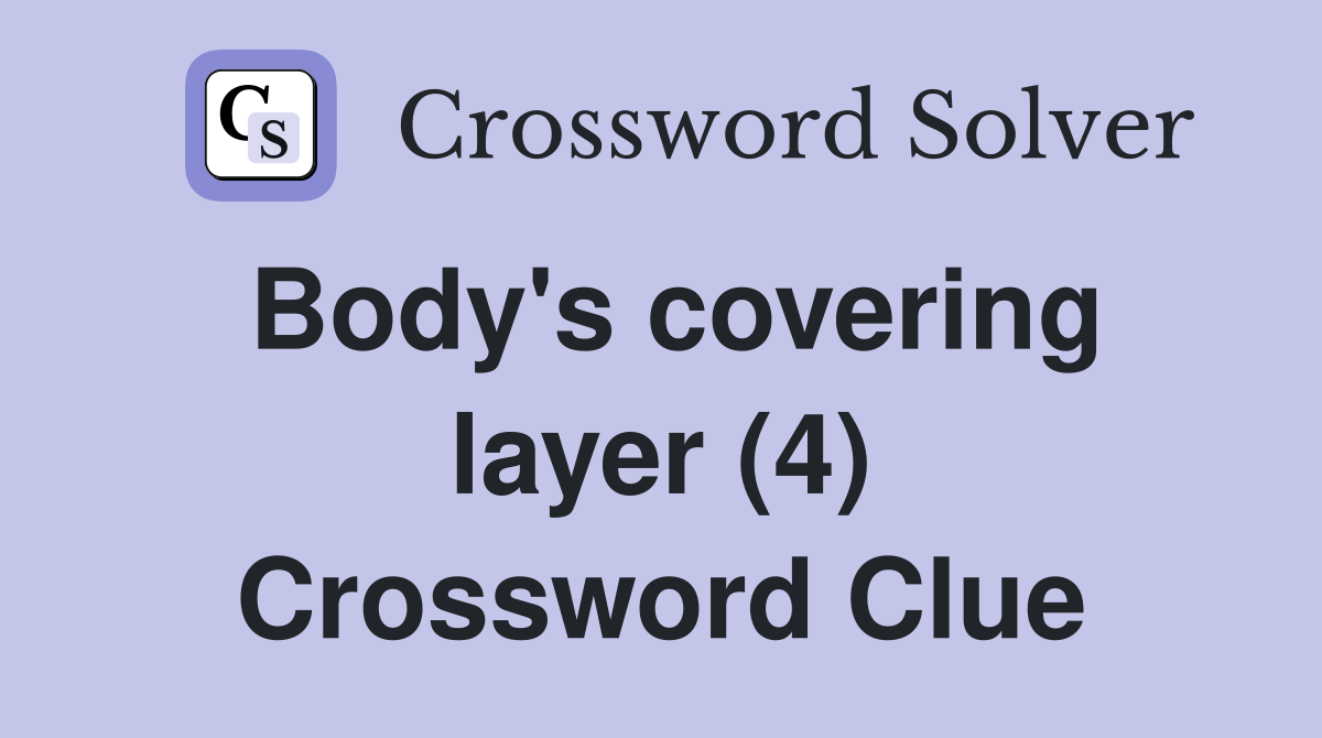 Body's covering layer (4) Crossword Clue