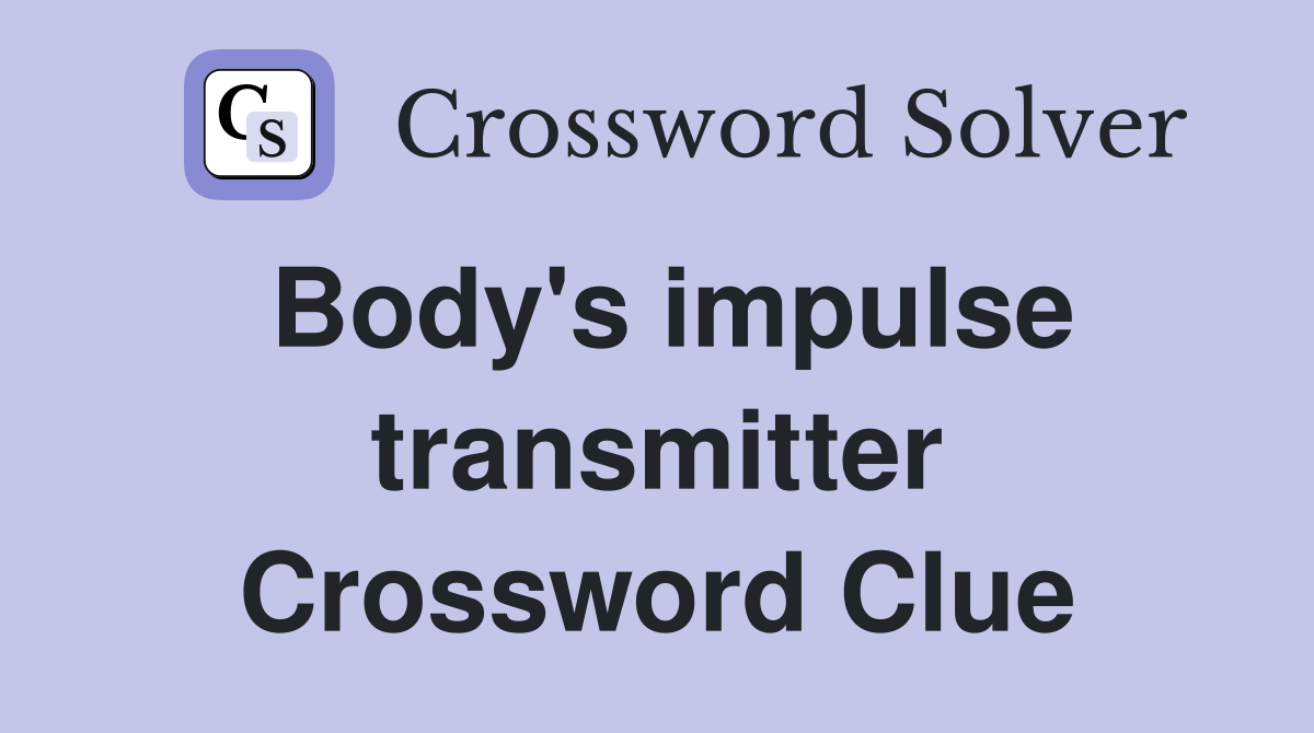 Body's impulse transmitter Crossword Clue