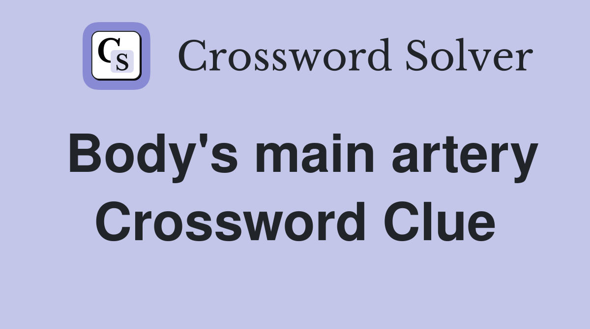 Body's main artery Crossword Clue