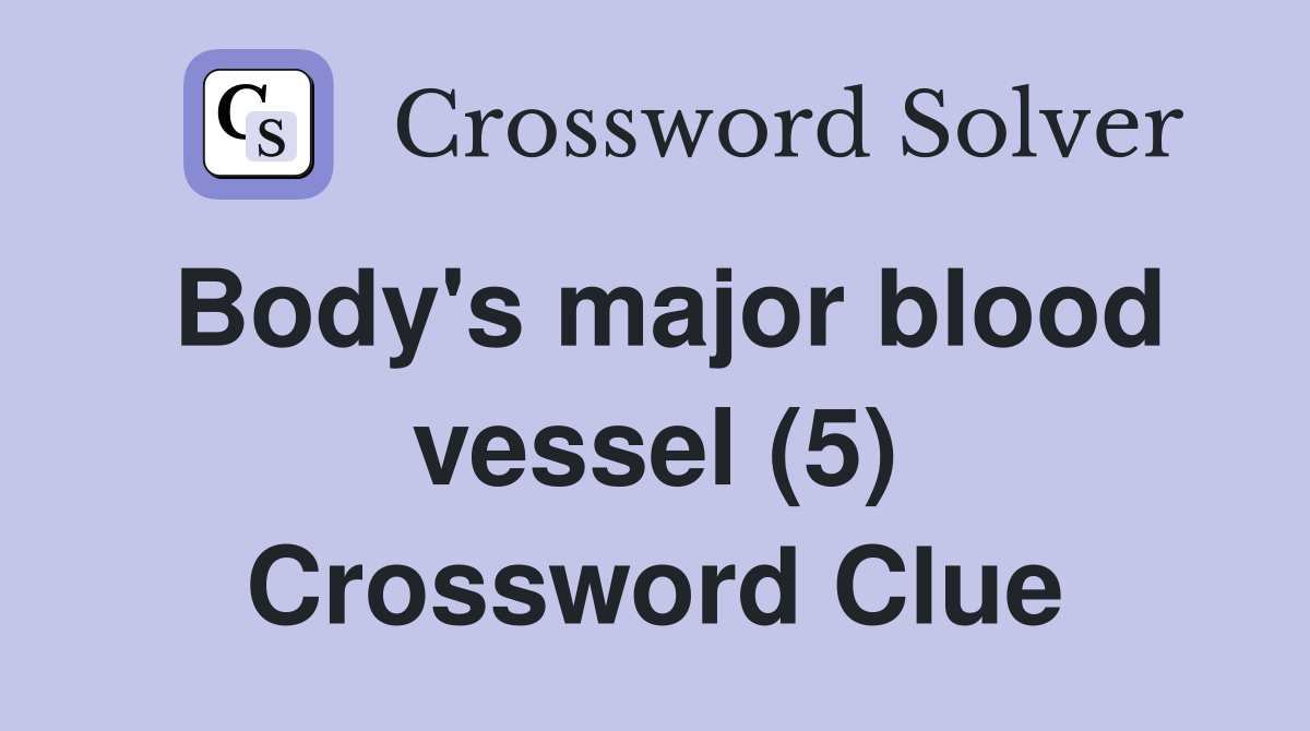 Body's major blood vessel (5) Crossword Clue