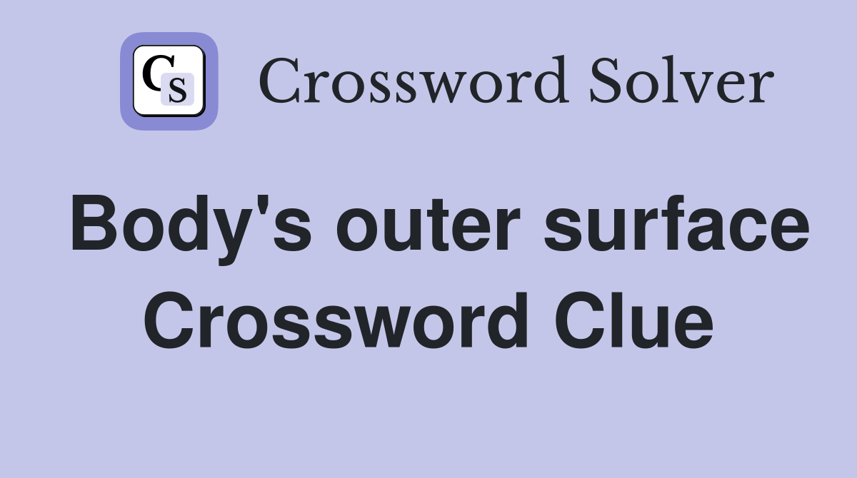 Body's outer surface Crossword Clue