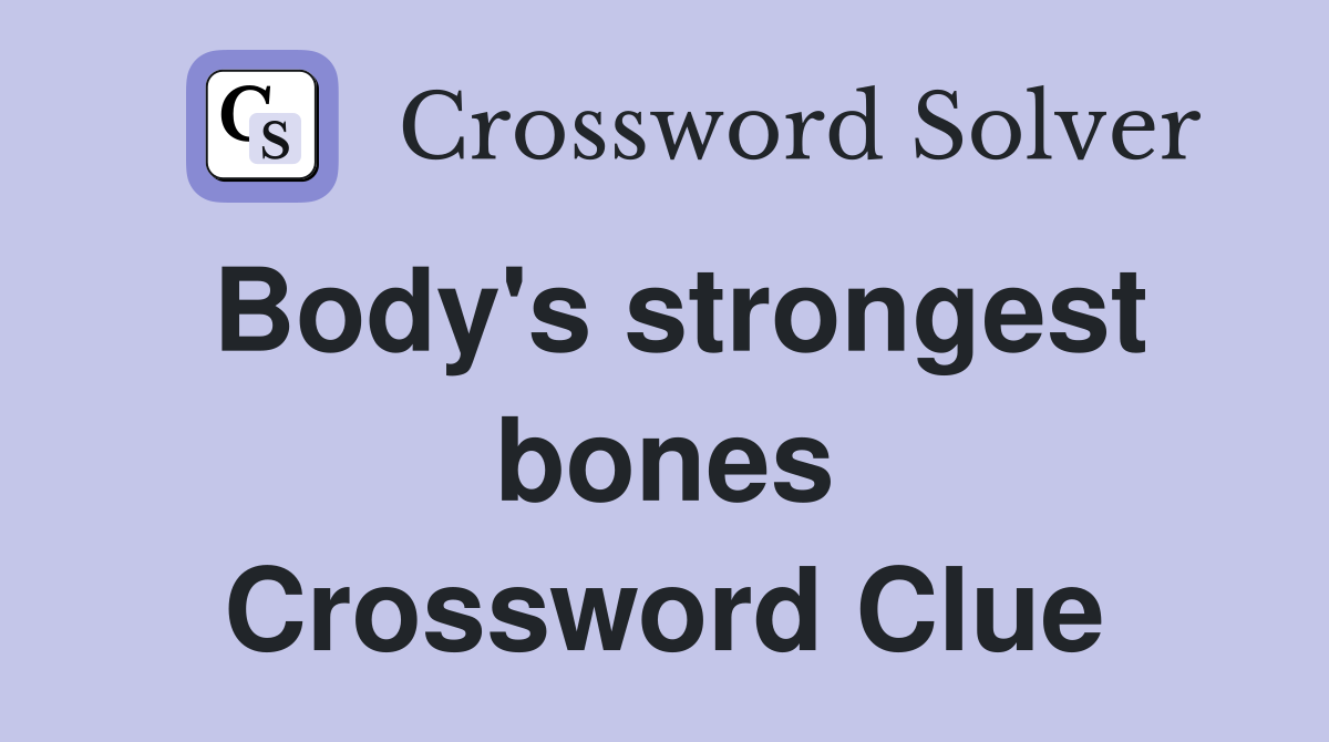 Body's strongest bones Crossword Clue