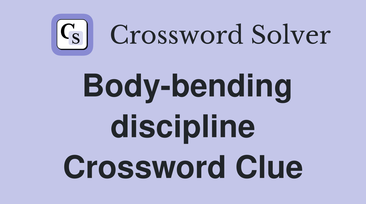 Body-bending discipline Crossword Clue