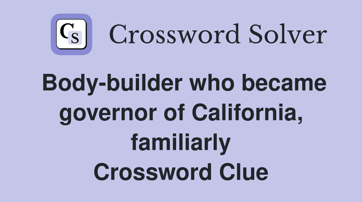 Body-builder who became governor of California, familiarly Crossword Clue