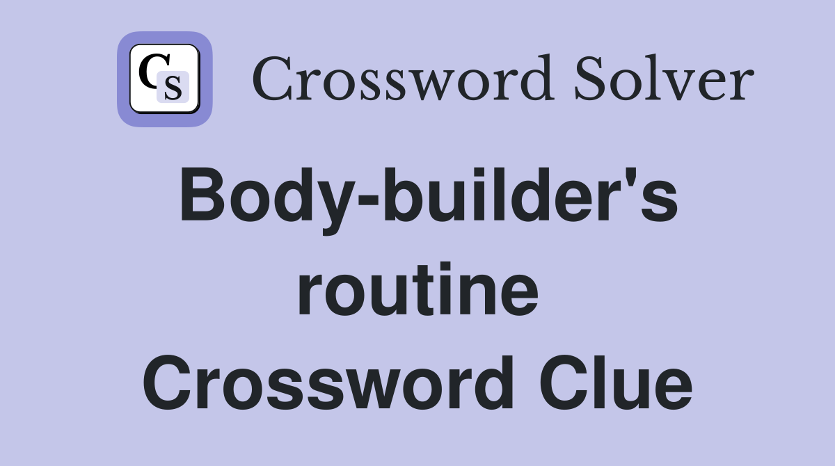 Body-builder's routine Crossword Clue