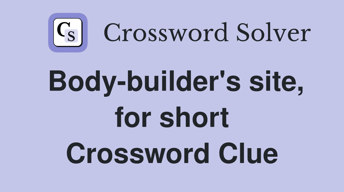 Body-builder's site, for short Crossword Clue