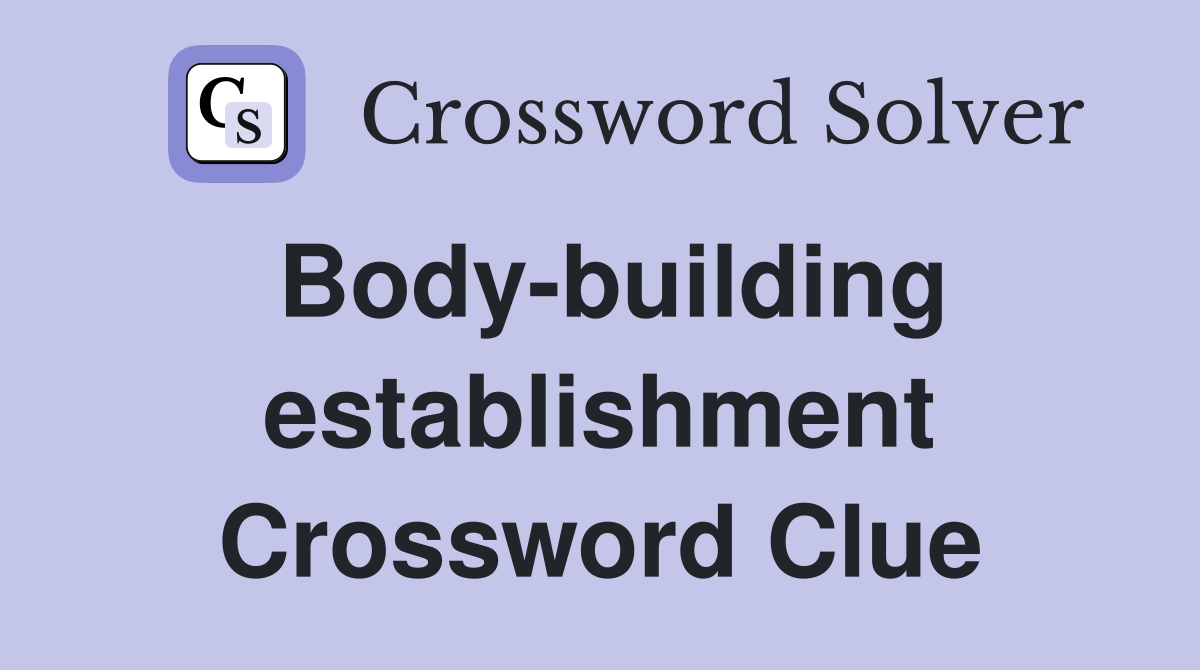Body-building establishment Crossword Clue