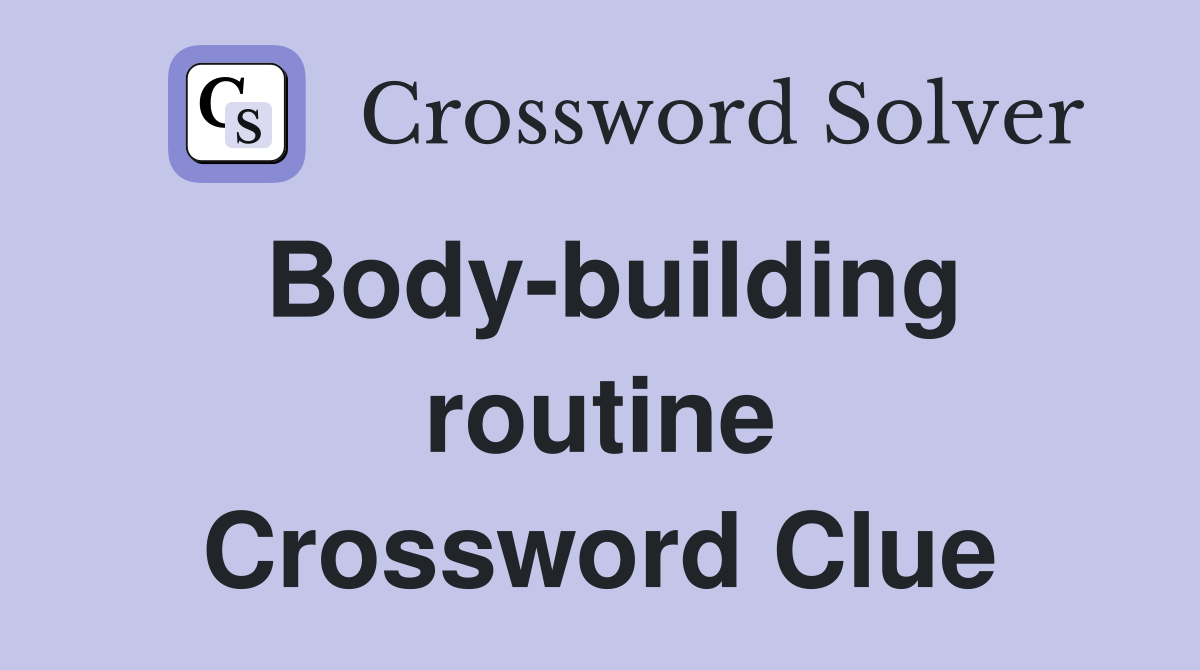 Body-building routine Crossword Clue