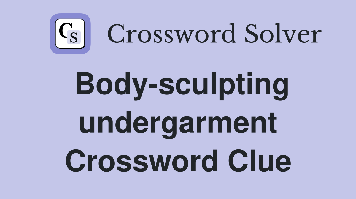 Body-sculpting undergarment Crossword Clue