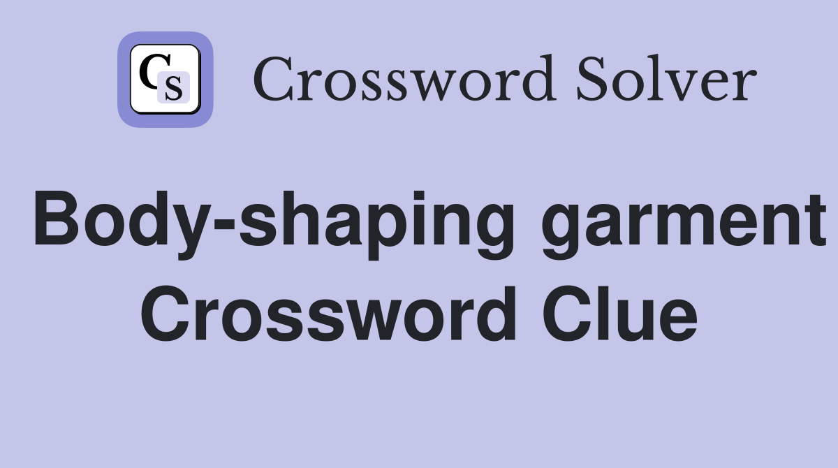 Body-shaping garment Crossword Clue