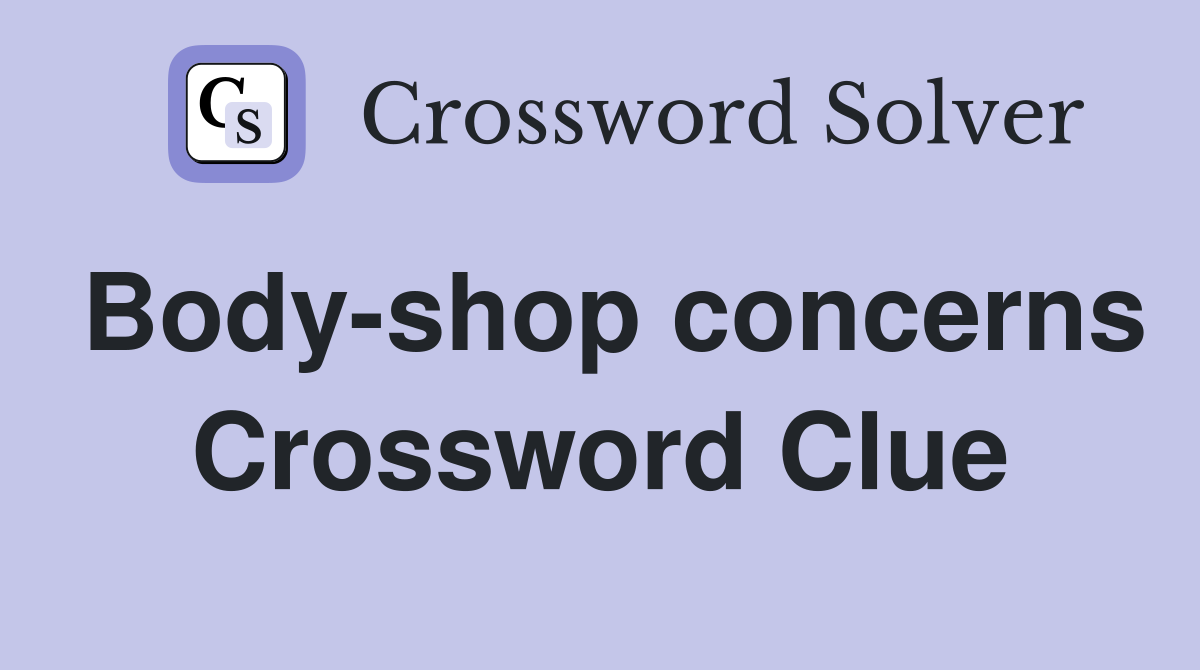 Body-shop concerns Crossword Clue